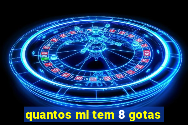 quantos ml tem 8 gotas